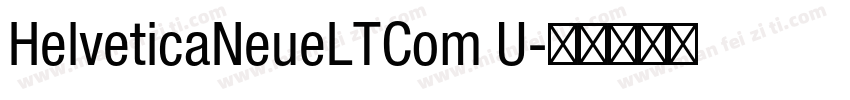 HelveticaNeueLTCom U字体转换